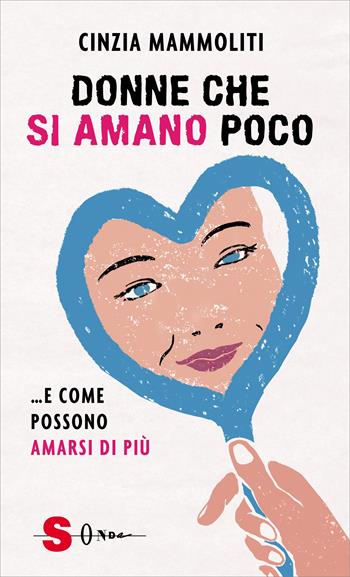Donne che si amano poco... e come possono amarsi di più - Cinzia Mammoliti - Libro Sonda 2022 | Libraccio.it