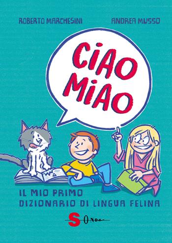 Ciao miao. Il mio primo dizionario di lingua felina - Roberto Marchesini - Libro Sonda 2023 | Libraccio.it