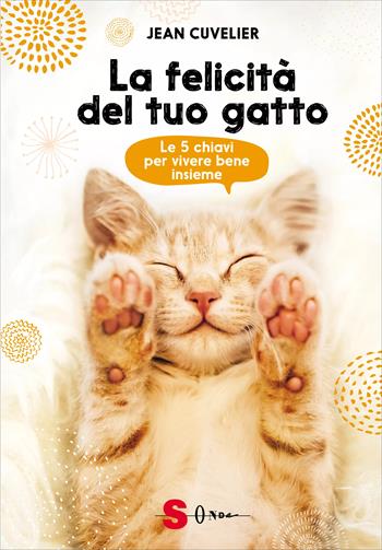 La felicità del tuo gatto. Le 5 chiavi per vivere bene insieme - Jean Cuvelier - Libro Sonda 2023, Guide | Libraccio.it