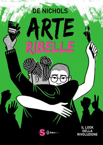 Arte ribelle. Il look della rivoluzione. Ediz. a colori - De Nichols - Libro Sonda 2023, Illustrati | Libraccio.it