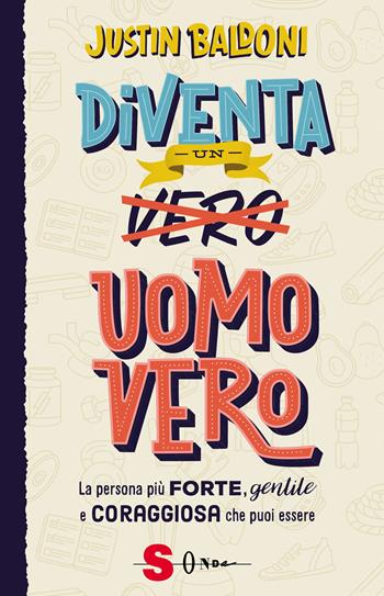 Diventa un uomo vero. La persona più forte, gentile e coraggiosa che puoi essere - Justin Baldoni - Libro Sonda 2024 | Libraccio.it