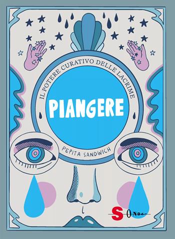 Piangere. Il potere curativo delle lacrime. Ediz. a colori - Pepita Sandwich - Libro Sonda 2024, Illustrati | Libraccio.it