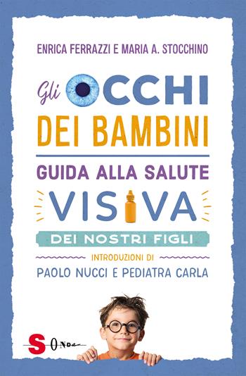 Gli occhi dei bambini. Guida alla salute visiva dei nostri figli - Enrica Ferrazzi, Maria Antonietta Stocchino - Libro Sonda 2024, Famiglie green | Libraccio.it
