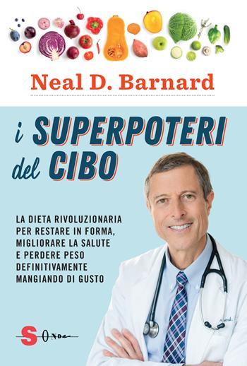 I superpoteri del cibo. La dieta rivoluzionaria per restare in forma, migliorare la salute e perdere peso definitivamente mangiando di gusto - Neal D. Barnard - Libro Sonda 2025, Saggi | Libraccio.it