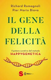 Il gene della felicità. Il potere curativo del metodo Happygenetica