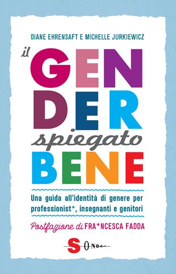 Il gender spiegato bene. Una guida all'identità di genere per professionist*, insegnanti e genitori - Diane Ehrensaft, Michelle Jurkiewicz - Libro Sonda 2025, Saggi | Libraccio.it