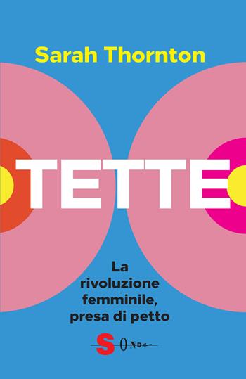 Tette. La rivoluzione femminile, presa di petto - Sarah Thornton - Libro Sonda 2025, Saggi | Libraccio.it