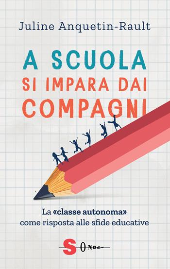 A scuola si impara dai compagni. La «classe autonoma» come risposta alle sfide educative - Juline Anquetin-Rault - Libro Sonda 2025, Saggi | Libraccio.it