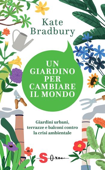 Un giardino per cambiare il mondo. Giardini urbani, terrazze e balconi contro la crisi ambientale - Kate Bradbury - Libro Sonda 2025, NarrAzione | Libraccio.it
