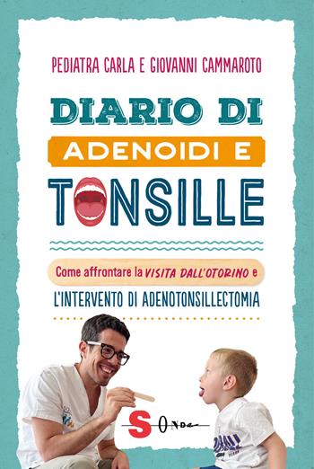 Diario di adenoidi e tonsille - Pediatra Carla, Giovanni Cammaroto - Libro Sonda 2025, Famiglie green | Libraccio.it