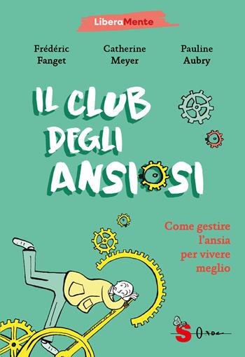 Il club degli ansiosi. Come gestire l'ansia per vivere meglio - Catherine Meyer, Frédéric Fanget - Libro Sonda 2026, LiberaMente | Libraccio.it