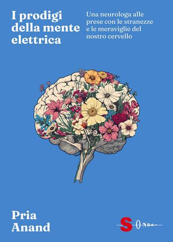 I prodigi della mente elettrica. Una neurologa alle prese con le stranezze e le meraviglie del nostro cervello - Pria Anand - Libro Sonda 2026, Talee | Libraccio.it