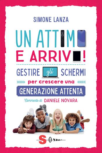 Un attimo e arrivo! Regole e strategie per genitori ai tempi dello schermo. - Simone Lanza - Libro Sonda 2026, Famiglie green | Libraccio.it