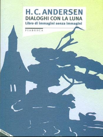 Dialoghi con la luna. Libro di immagini senza immagini - Hans Christian Andersen - Libro Stampa Alternativa 1993, Fiabesca | Libraccio.it