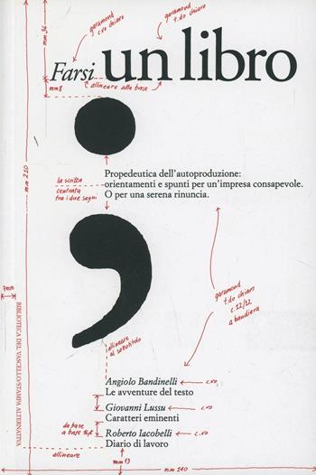 Farsi un libro. Propedeutica dell'autoproduzione: orientamenti e spunti per un'impresa consapevole. O per una serena rinuncia - Angiolo Bandinelli, Giovanni Lussu, Roberto Iacobelli - Libro Stampa Alternativa 1993, Leggere e scrivere | Libraccio.it