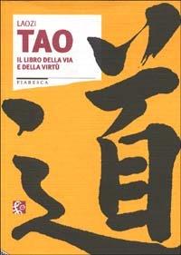 Tao. Il libro della via e della virtù - Lao Tzu - Libro Stampa Alternativa 1993, Fiabesca | Libraccio.it