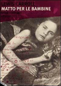 Matto per le bambine. Lettere e immagini - Lewis Carroll - Libro Stampa Alternativa 2001, Fiabesca | Libraccio.it