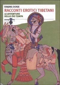 Racconti erotici tibetani. Le avventure dello zio Tempa - Dorje Rinjing - Libro Stampa Alternativa 1995, Fiabesca | Libraccio.it