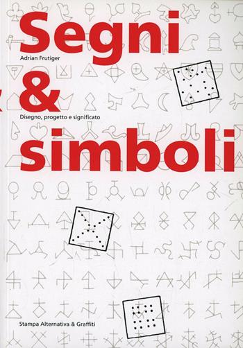 Segni & simboli. Disegno, progetto e significato - Adrian Frutiger - Libro Stampa Alternativa 1996, Scritture | Libraccio.it