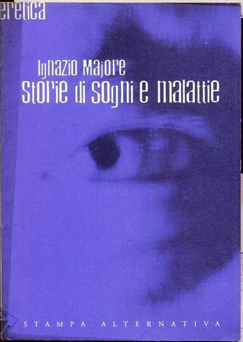 Storie di sogni e malattie - Ignazio Majore - Libro Stampa Alternativa 1996, Eretica | Libraccio.it