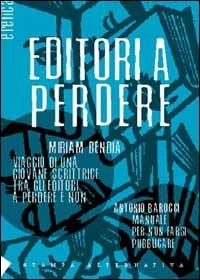 Editori a perdere - Miriam Bendia, Antonio Barocci - Libro Stampa Alternativa 2001, Eretica | Libraccio.it