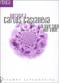 Si vive solo due volte. Interviste a Carlos Castaneda - Carlos Castaneda - Libro Stampa Alternativa 1997, Eretica | Libraccio.it