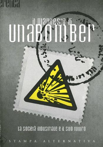 Il manifesto di Unabomber. La società industriale e il suo futuro - Theodore John Kaczynski - Libro Stampa Alternativa 1997, Eretica | Libraccio.it