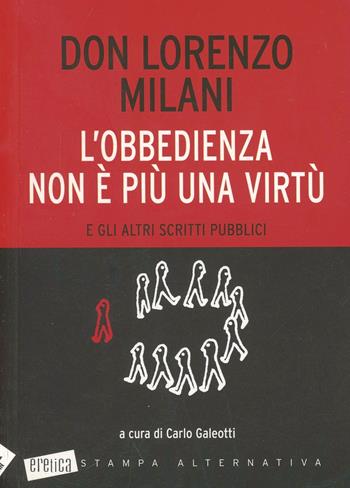 L' obbedienza non è più una virtù e gli altri scritti pubblici - Lorenzo Milani - Libro Stampa Alternativa 1998, Eretica | Libraccio.it