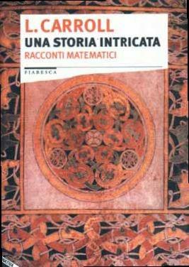 Una storia intricata. Racconti matematici - Lewis Carroll - Libro Stampa Alternativa 1998, Fiabesca | Libraccio.it