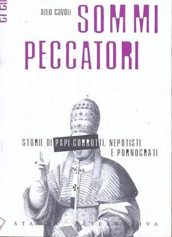 Sommi peccatori. Storie di papi corrotti, nepotisti e pornocrati - Alfio Cavoli - Libro Stampa Alternativa 1999, Eretica | Libraccio.it