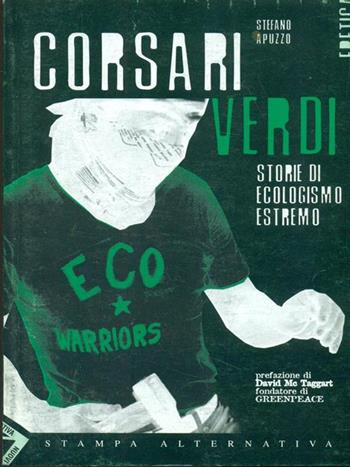Corsari verdi. Storie di ecologismo estremo - Stefano Apuzzo - Libro Stampa Alternativa 1999, Eretica | Libraccio.it