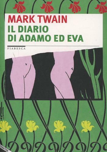 Il diario di Adamo ed Eva - Mark Twain - Libro Stampa Alternativa 2000, Fiabesca | Libraccio.it