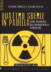 Quattro sberle in padella. Come difendersi dall'inquinamento alimentare - Stefano Apuzzo, Stefano Carnazzi - Libro Stampa Alternativa 2000, Eretica | Libraccio.it