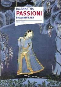 Passioni. Bhaminivilasa - Jagannatha - Libro Stampa Alternativa 2001, Fiabesca | Libraccio.it
