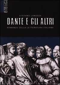 Dante e gli altri. Romanzo della letteratura italiana - Stefano Lanuzza - Libro Stampa Alternativa 2001, Eretica speciale | Libraccio.it