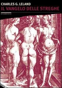 Il vangelo delle streghe - Charles Godfrey Leland - Libro Stampa Alternativa 2001, Fiabesca | Libraccio.it