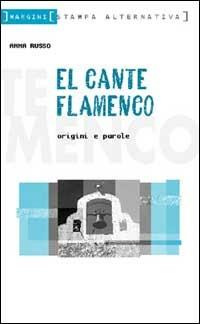 El cante flamenco. Origini e parole - Anna Russo - Libro Stampa Alternativa 2001, Margini | Libraccio.it