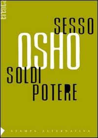 Sesso, soldi, potere - Osho - Libro Stampa Alternativa 2002, Eretica | Libraccio.it