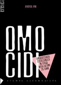 Omocidi. Gli omosessuali uccisi in Italia - Andrea Pini - Libro Stampa Alternativa 2002, Eretica | Libraccio.it