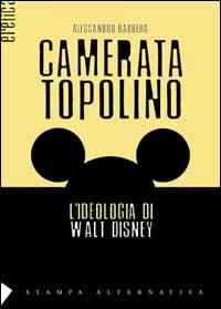 Camerata Topolino - Alessandro Barbera - Libro Stampa Alternativa 2001, Eretica | Libraccio.it