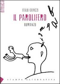 Il parolifero - Italo Capizzi - Libro Stampa Alternativa 2001, Eretica | Libraccio.it