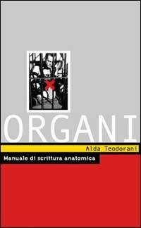 Organi. Manuale di scrittura anatomica - Alda Teodorani - Libro Stampa Alternativa 2002, Peccati | Libraccio.it
