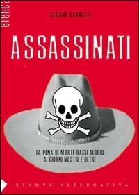 Assassinati. La pena di morte com'era, com'è, come sarà - Stefano Carnazzi - Libro Stampa Alternativa 2001, Eretica | Libraccio.it