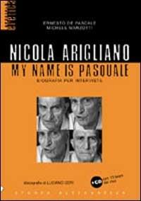 Nicola Arigliano. My name is Pasquale. Con CD-Audio - Ernesto De Pascale, Michele Manzotti - Libro Stampa Alternativa 2002, Eretica speciale | Libraccio.it