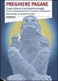 Preghiere pagane. Cinque millenni di spiritualità selvaggia che il cristianesimo non è riuscito a estinguere  - Libro Stampa Alternativa 2002, Fiabesca | Libraccio.it