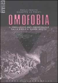 Omofobia. Il pregiudizio anti-omosessuale dalla Bibbia ai giorni nostri - Paolo Pedote, Giuseppe Lo Presti - Libro Stampa Alternativa 2002, Eretica speciale | Libraccio.it