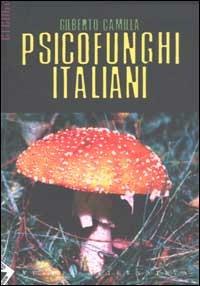 Psicofunghi italiani - Gilberto Camilla - Libro Stampa Alternativa 2003, Eretica | Libraccio.it
