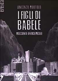 I figli di Babele. Racconti anticlericali - Vincenzo Ruotolo - Libro Stampa Alternativa 2003, Eretica | Libraccio.it