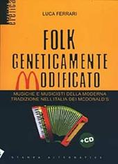 Folk geneticamente modificato. Con CD Audio