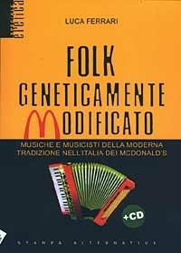 Folk geneticamente modificato. Con CD Audio - Luca Ferrari - Libro Stampa Alternativa 2003, Eretica speciale | Libraccio.it